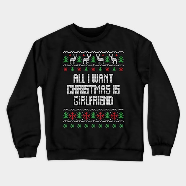 all i want christmas is girlfriend Crewneck Sweatshirt by gdimido